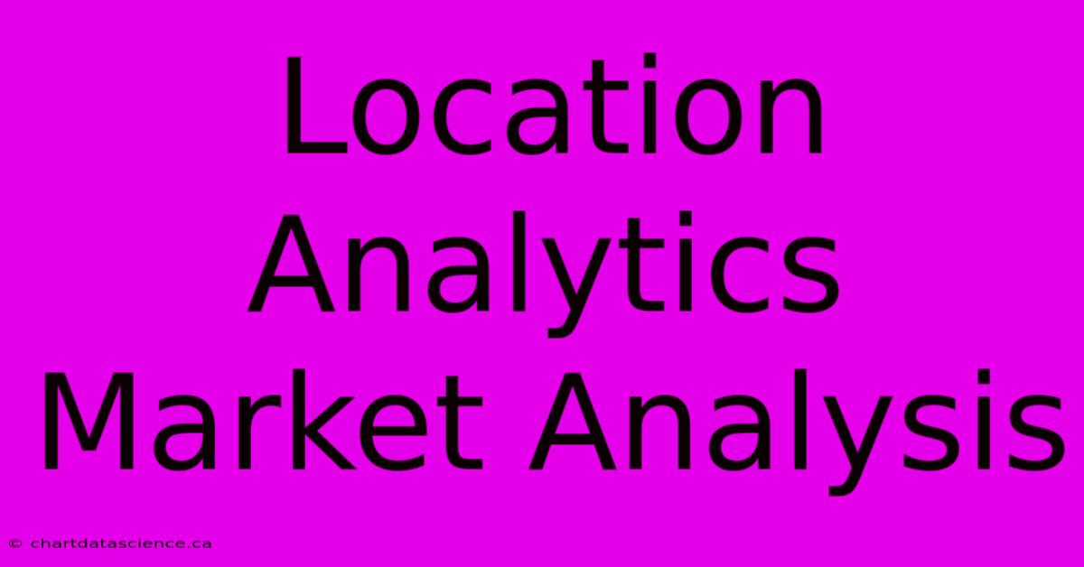 Location Analytics Market Analysis