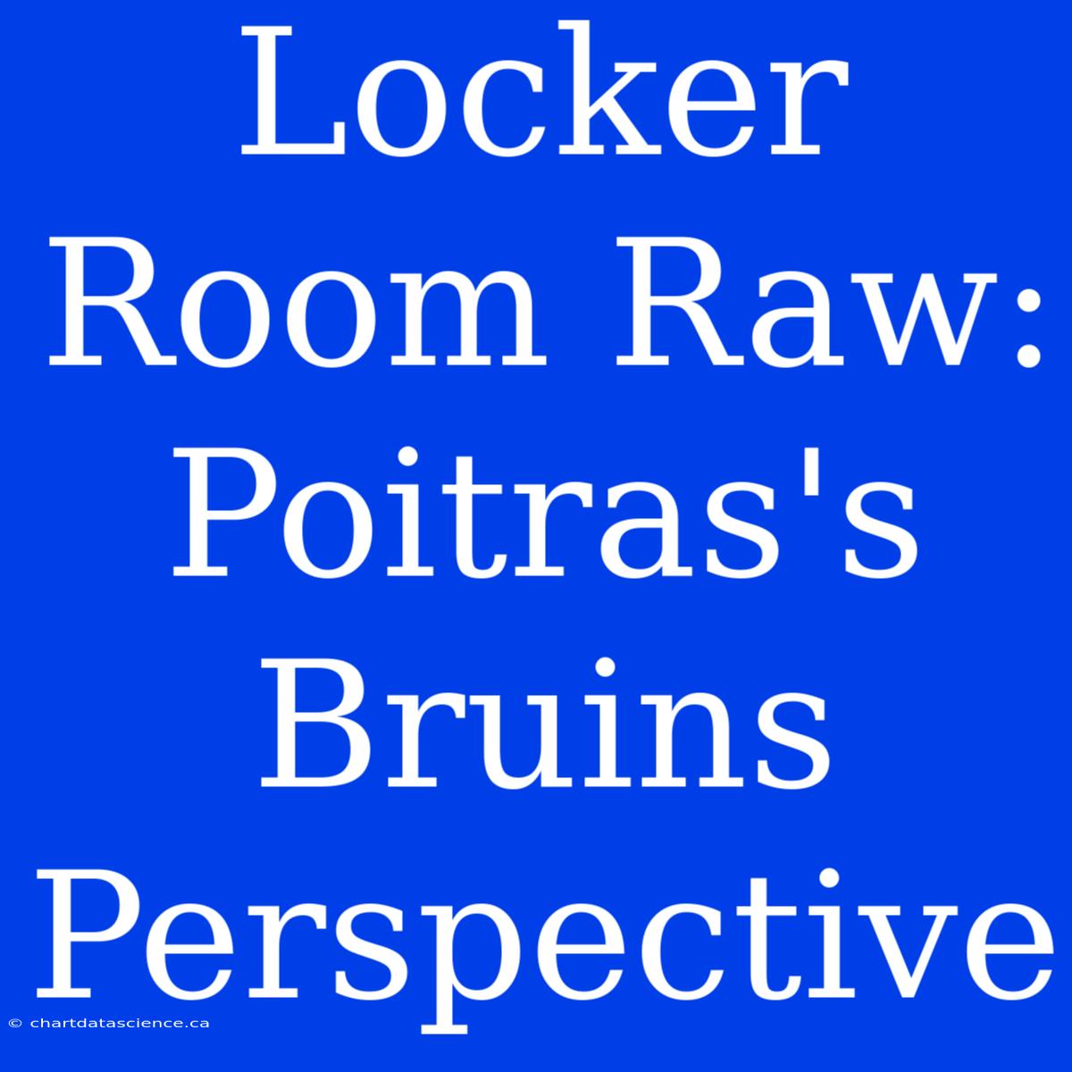 Locker Room Raw: Poitras's Bruins Perspective