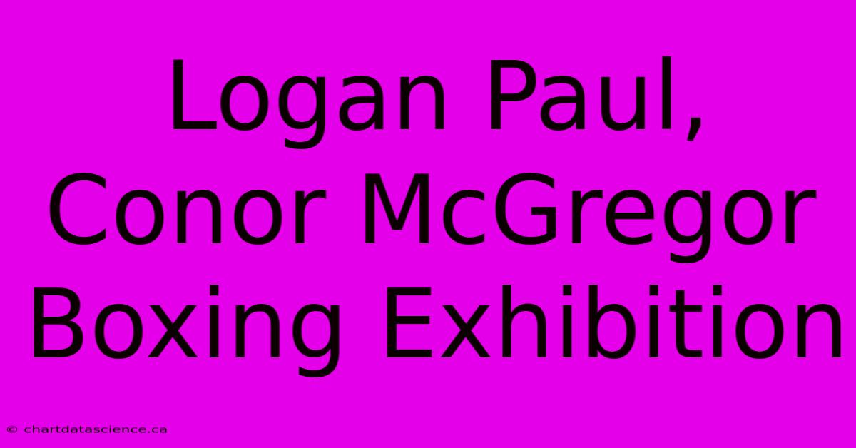 Logan Paul, Conor McGregor Boxing Exhibition