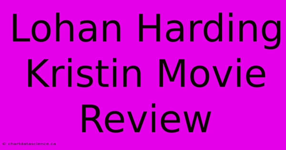 Lohan Harding Kristin Movie Review