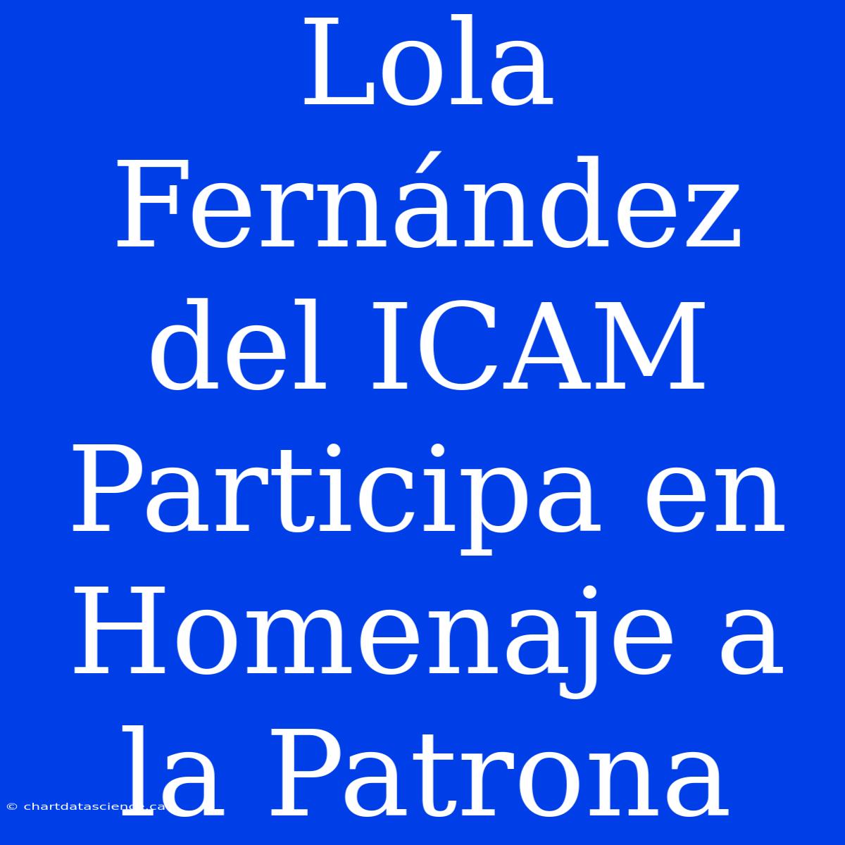 Lola Fernández Del ICAM Participa En Homenaje A La Patrona