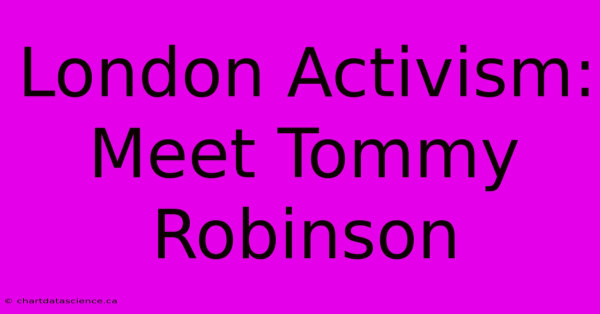 London Activism: Meet Tommy Robinson 