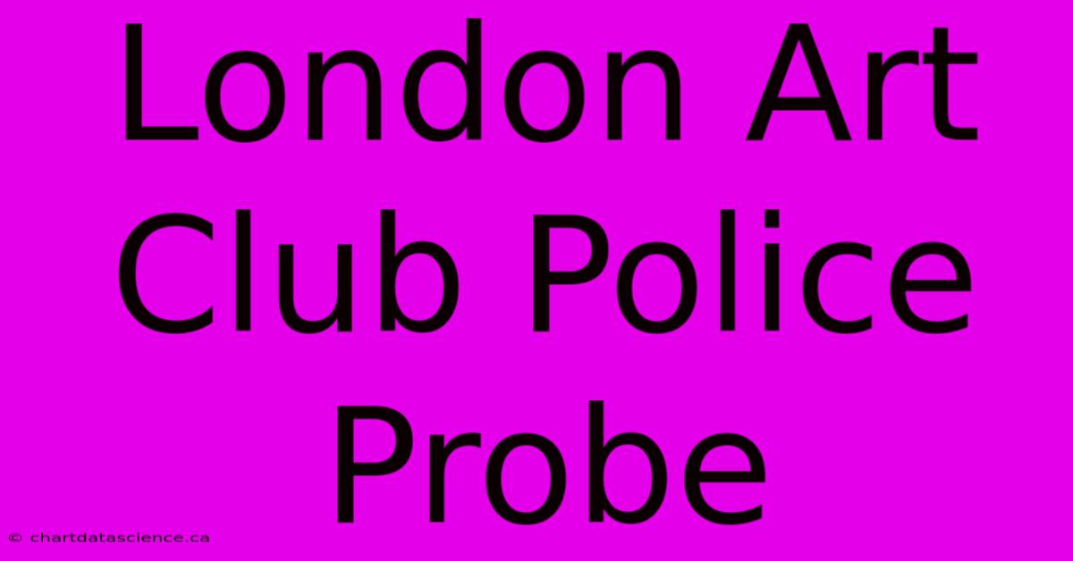 London Art Club Police Probe