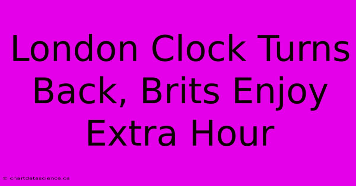 London Clock Turns Back, Brits Enjoy Extra Hour