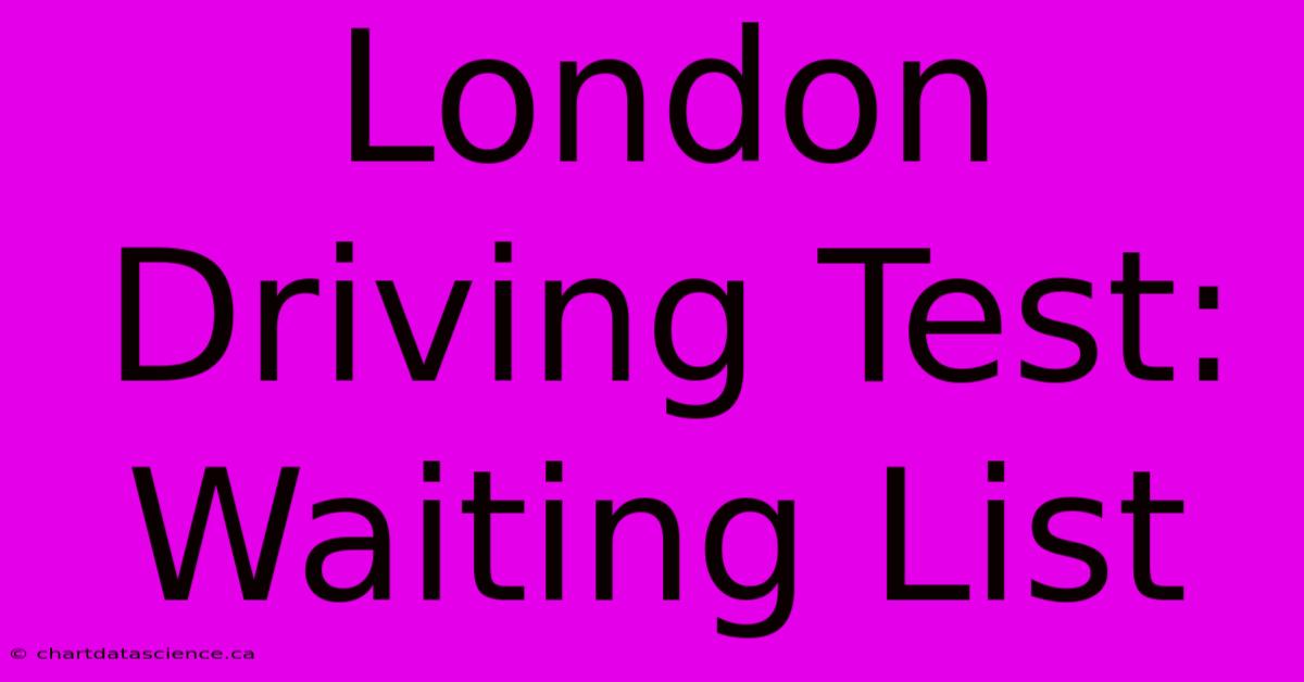 London Driving Test: Waiting List