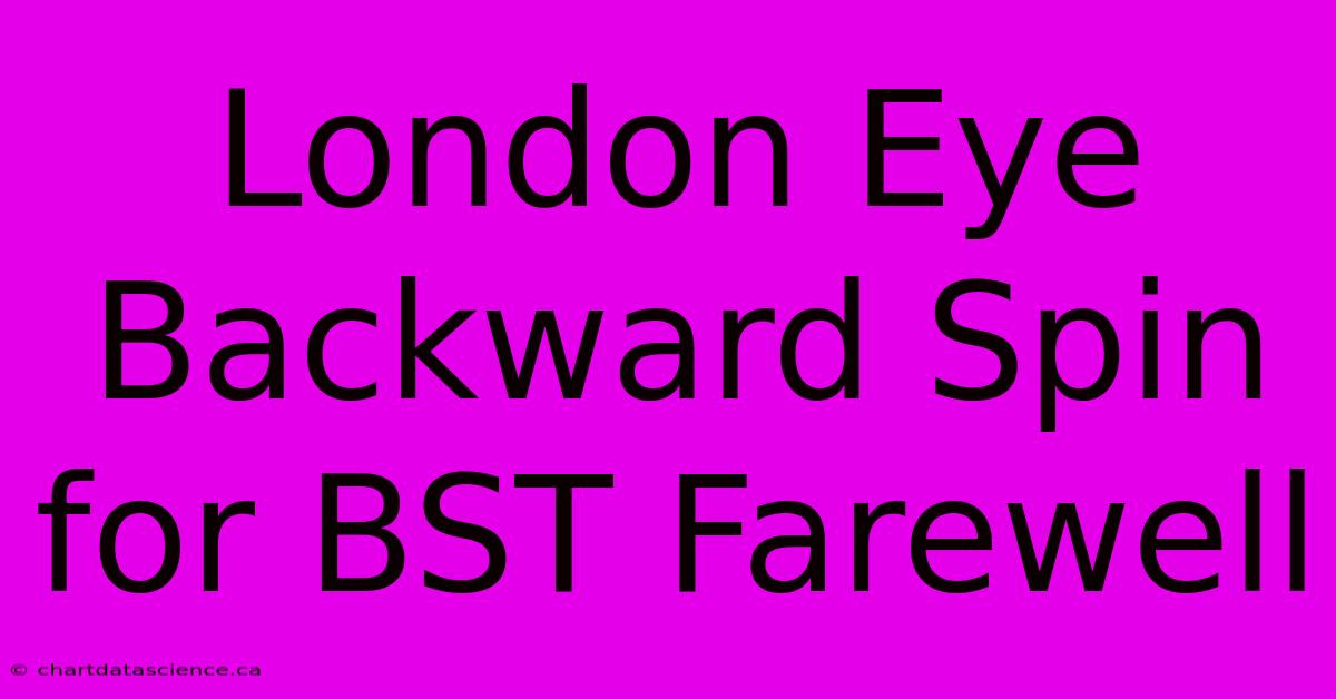 London Eye Backward Spin For BST Farewell 