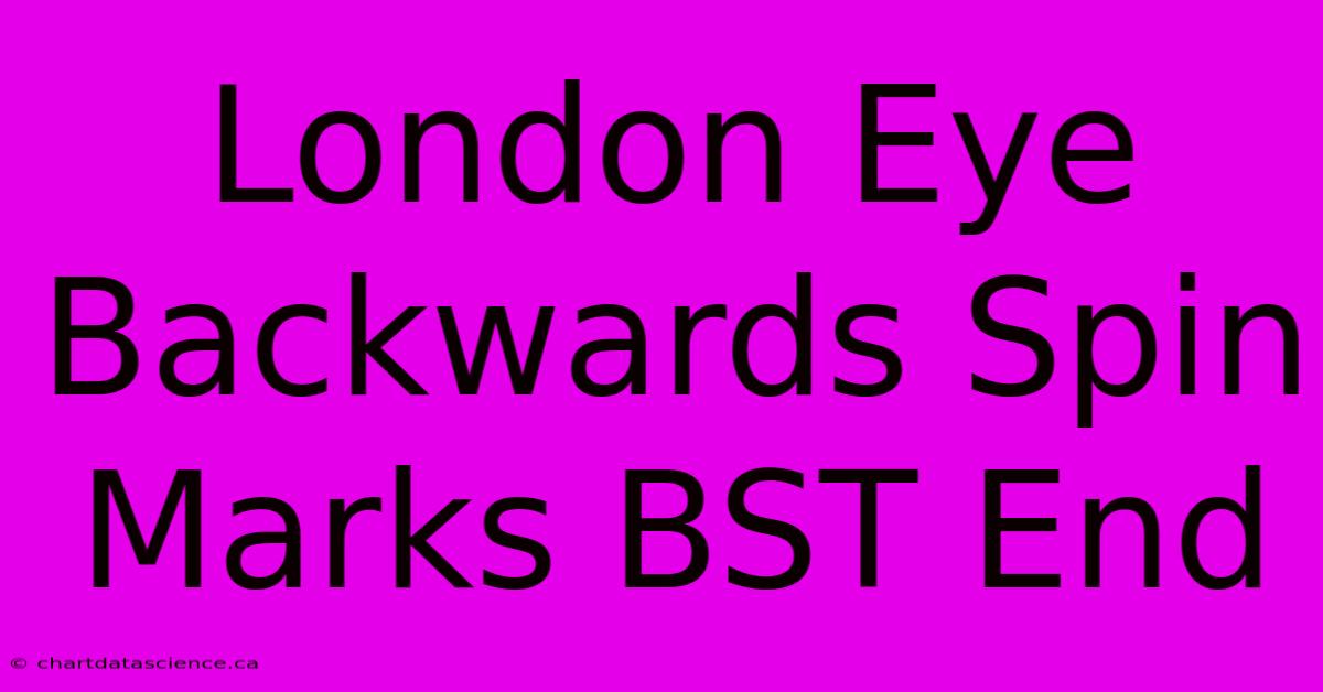 London Eye Backwards Spin Marks BST End