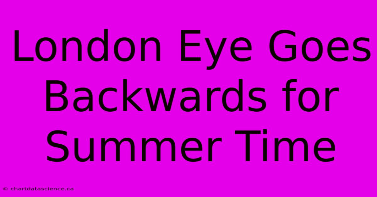 London Eye Goes Backwards For Summer Time