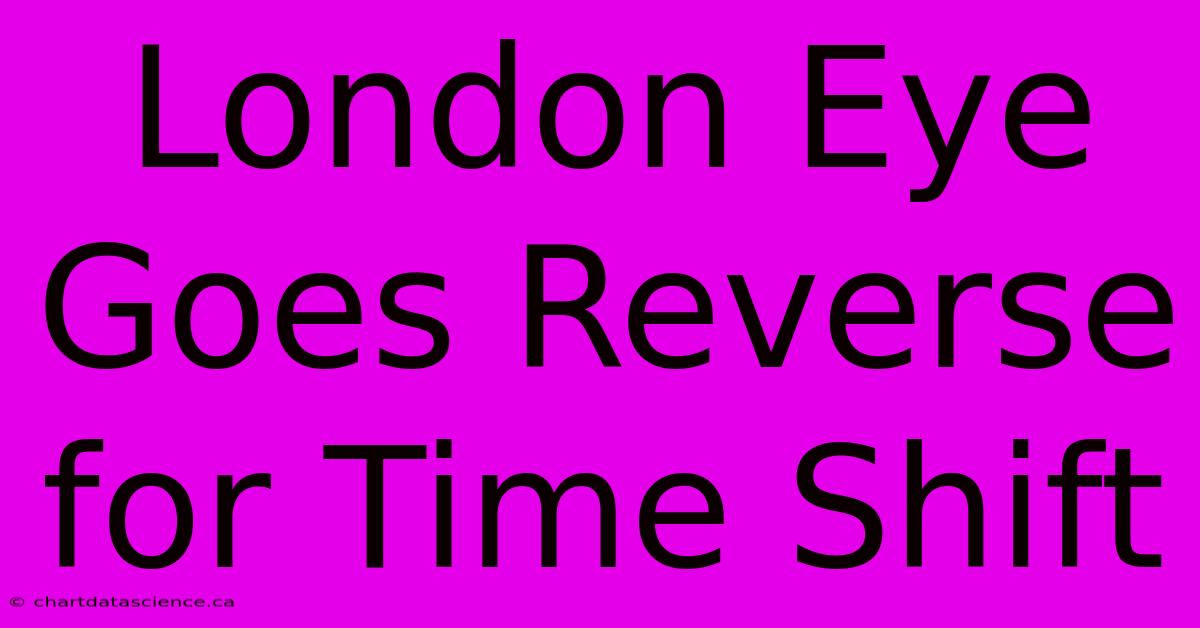 London Eye Goes Reverse For Time Shift