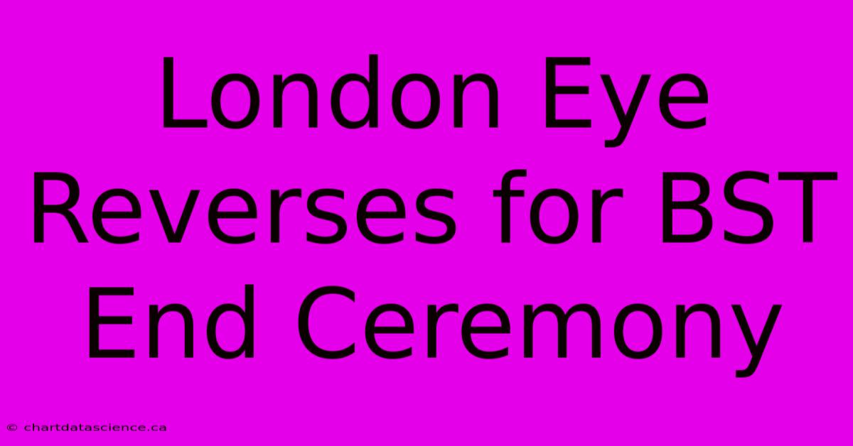 London Eye Reverses For BST End Ceremony