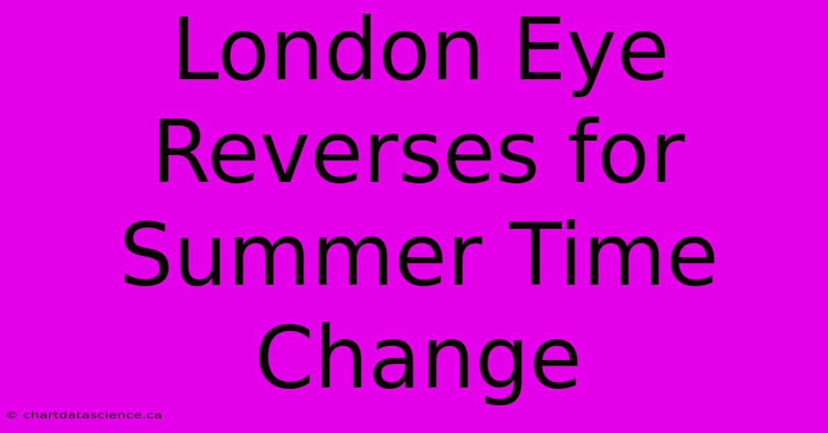 London Eye Reverses For Summer Time Change