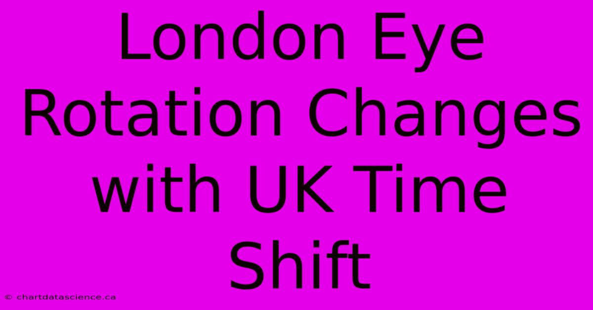 London Eye Rotation Changes With UK Time Shift 