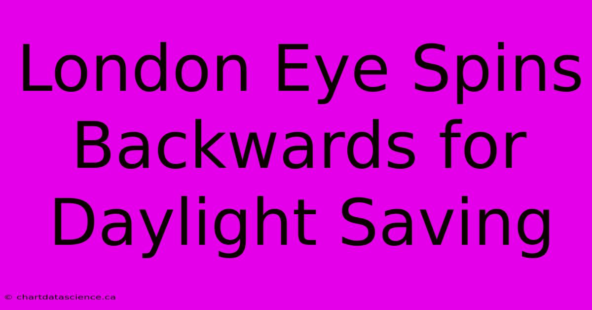 London Eye Spins Backwards For Daylight Saving