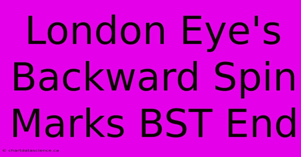 London Eye's Backward Spin Marks BST End