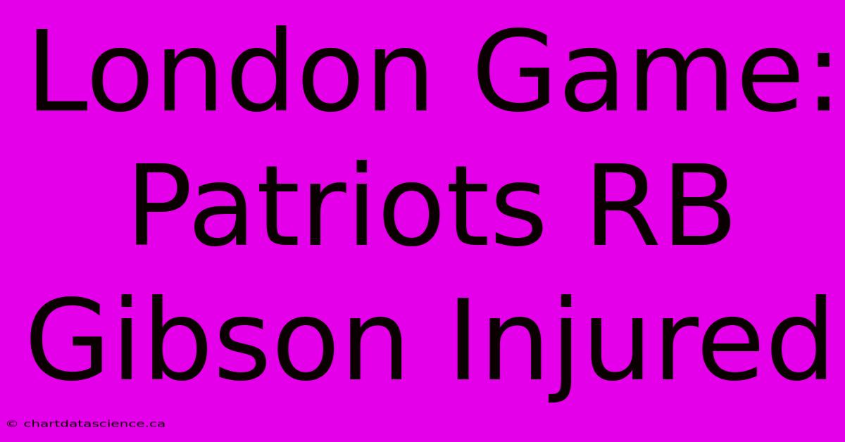 London Game: Patriots RB Gibson Injured 