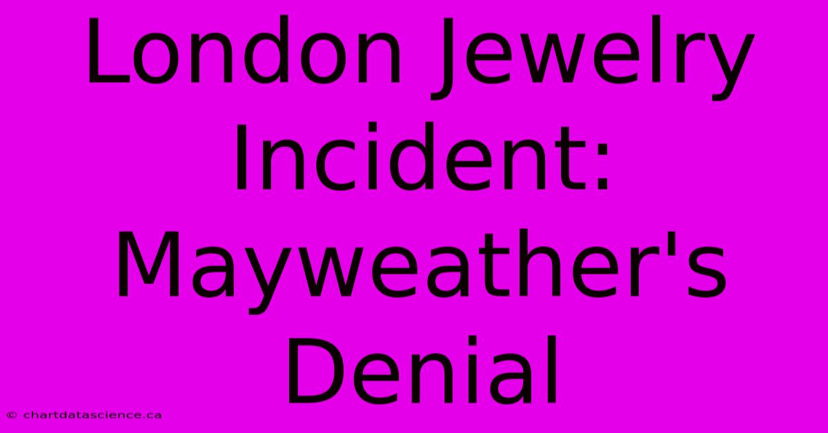 London Jewelry Incident: Mayweather's Denial