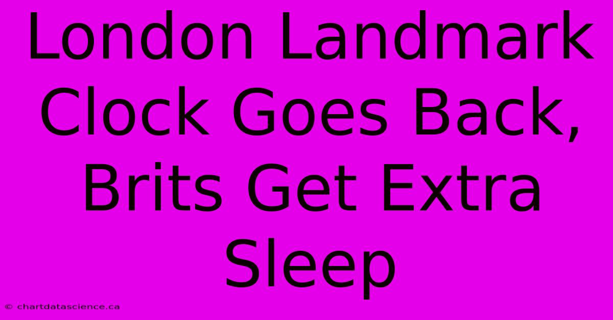 London Landmark Clock Goes Back, Brits Get Extra Sleep