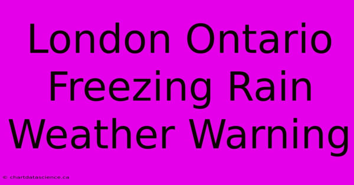 London Ontario Freezing Rain Weather Warning