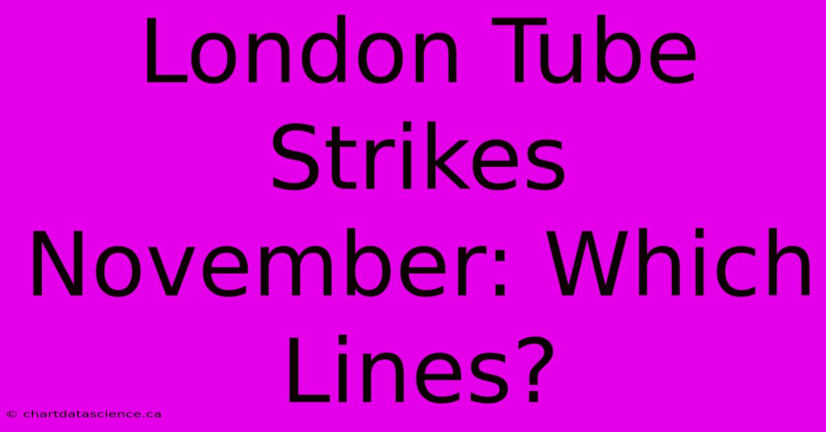 London Tube Strikes November: Which Lines?