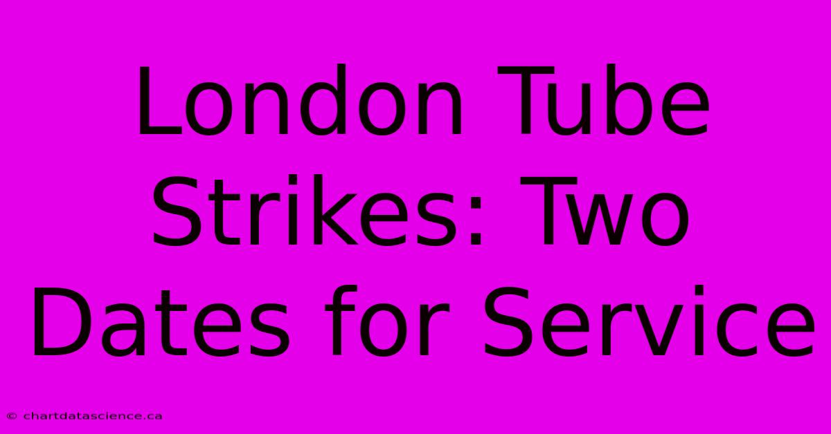 London Tube Strikes: Two Dates For Service