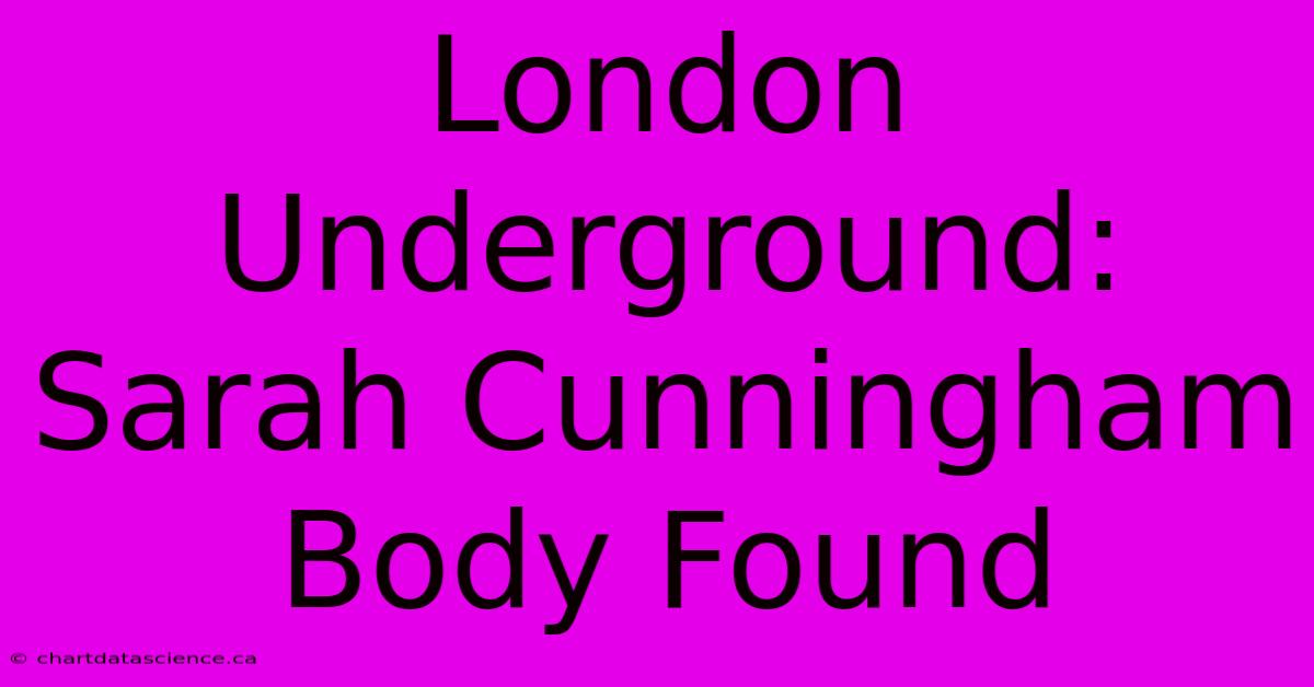 London Underground: Sarah Cunningham Body Found