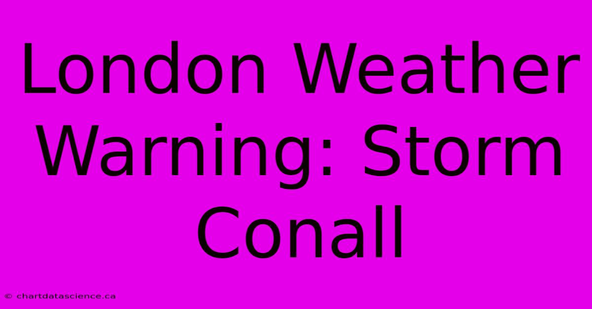 London Weather Warning: Storm Conall