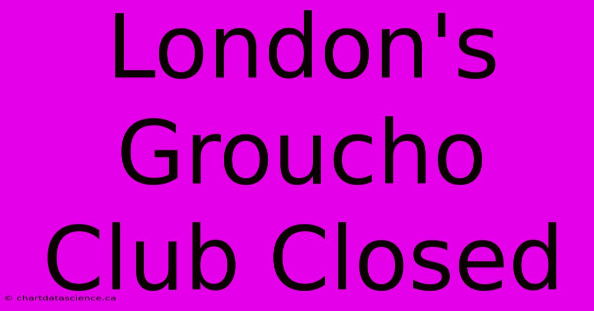 London's Groucho Club Closed