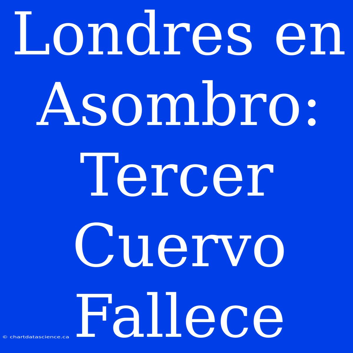 Londres En Asombro: Tercer Cuervo Fallece