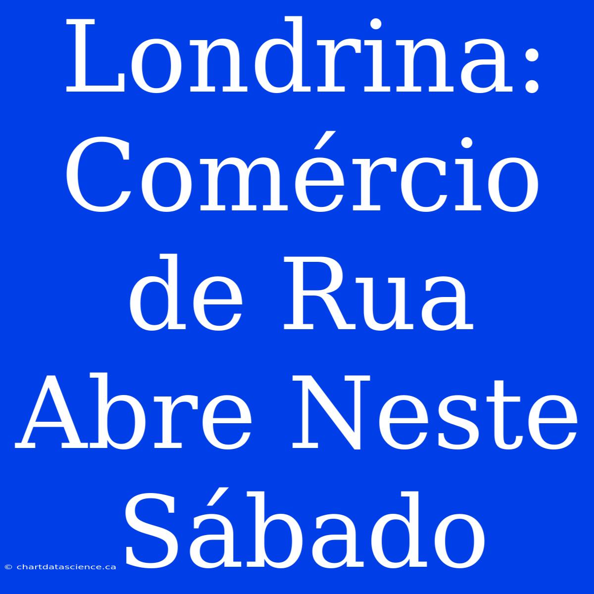 Londrina: Comércio De Rua Abre Neste Sábado