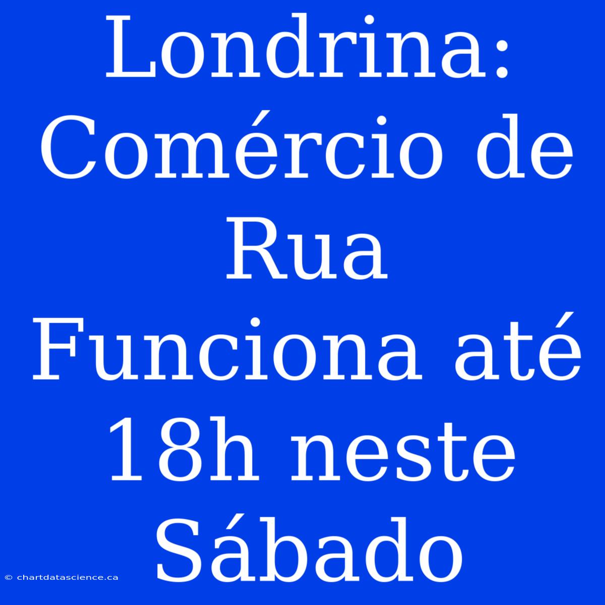 Londrina: Comércio De Rua Funciona Até 18h Neste Sábado