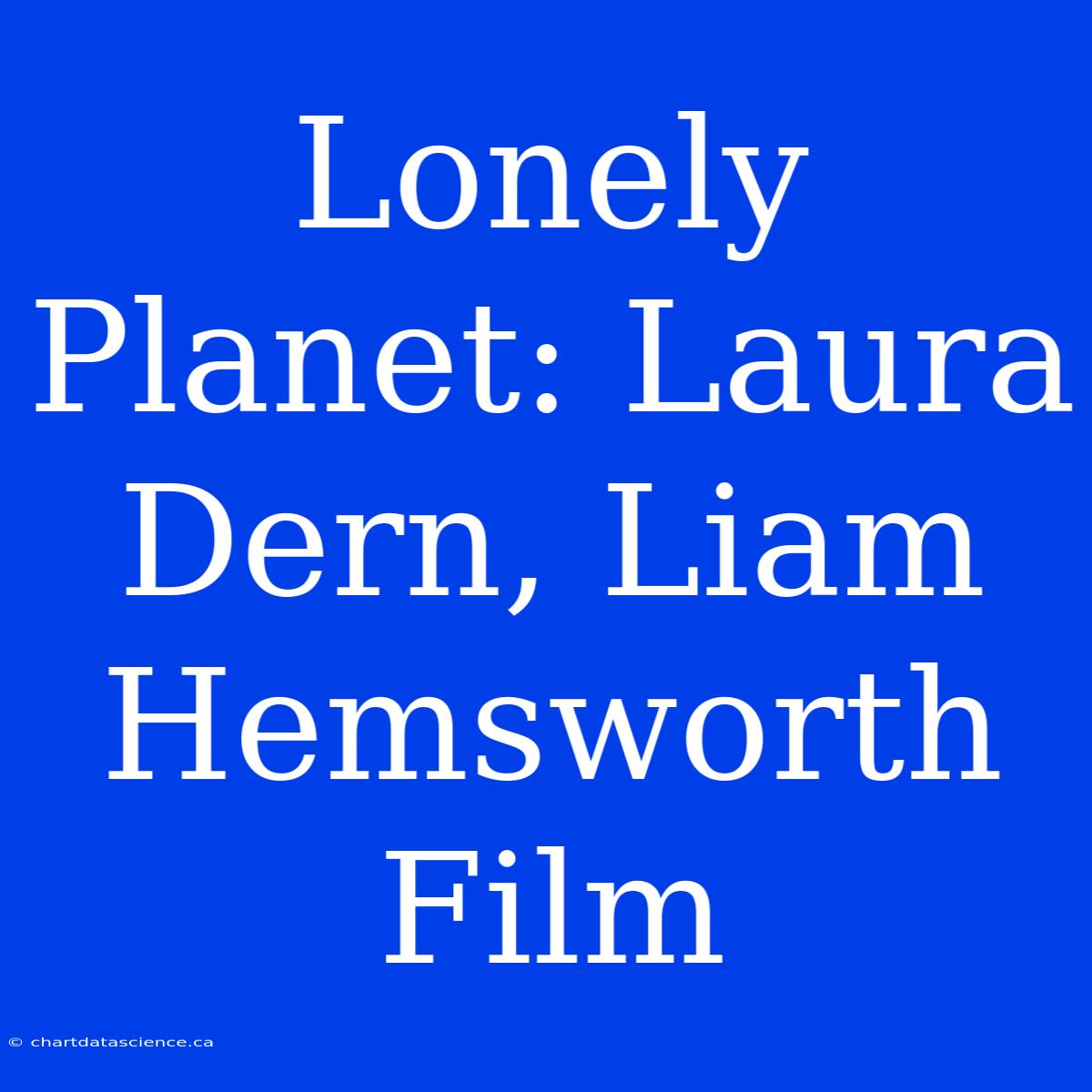 Lonely Planet: Laura Dern, Liam Hemsworth Film