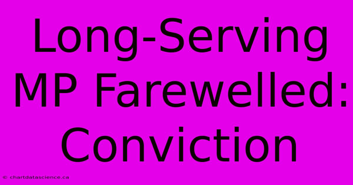 Long-Serving MP Farewelled: Conviction