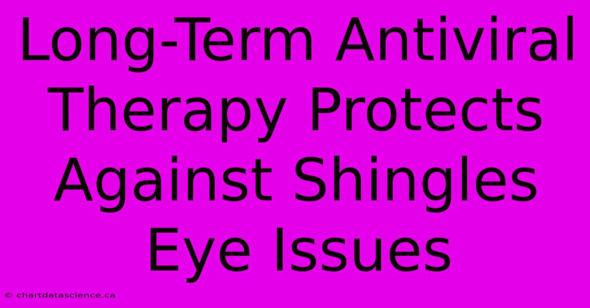 Long-Term Antiviral Therapy Protects Against Shingles Eye Issues