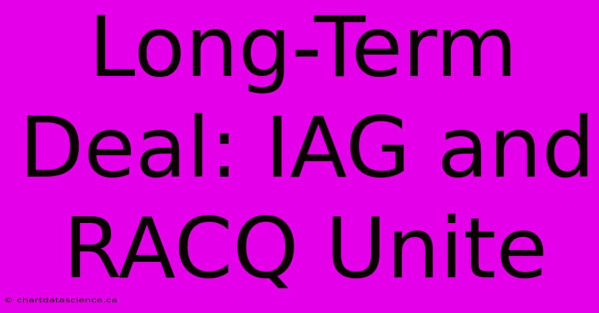 Long-Term Deal: IAG And RACQ Unite