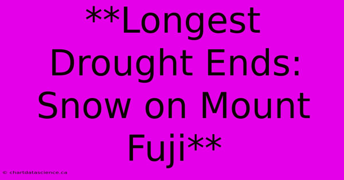 **Longest Drought Ends: Snow On Mount Fuji**