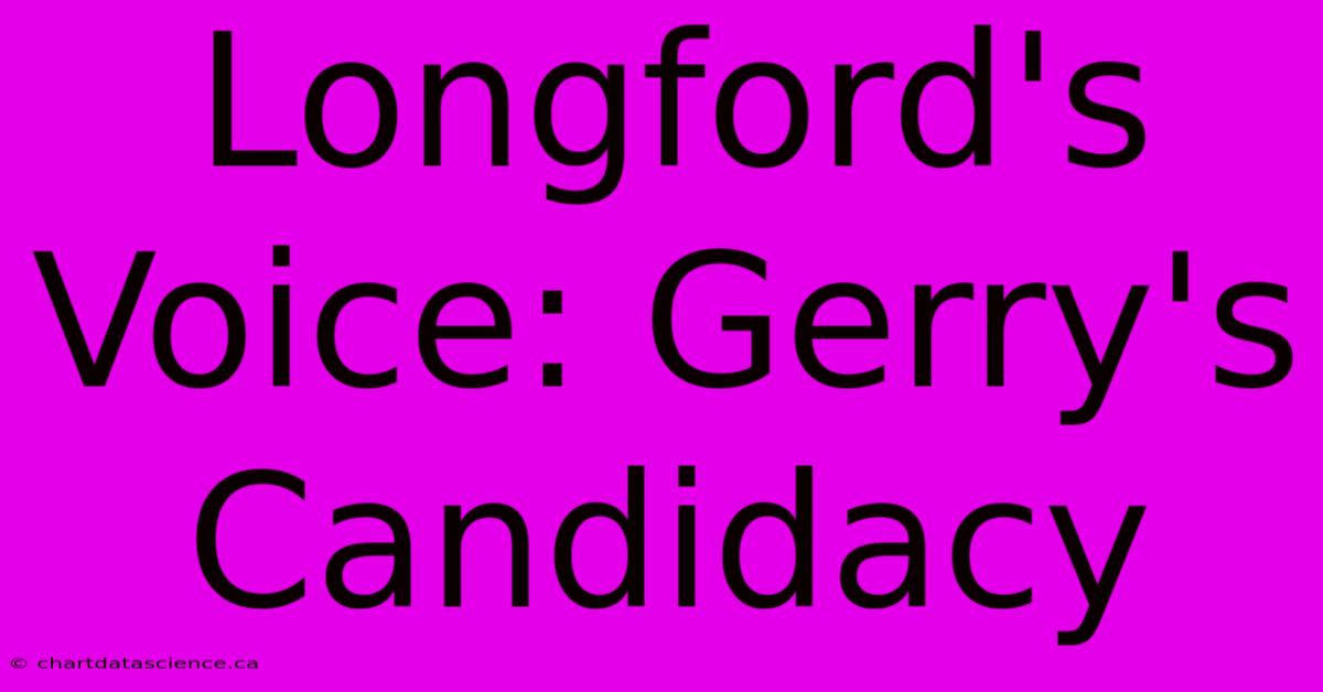 Longford's Voice: Gerry's Candidacy