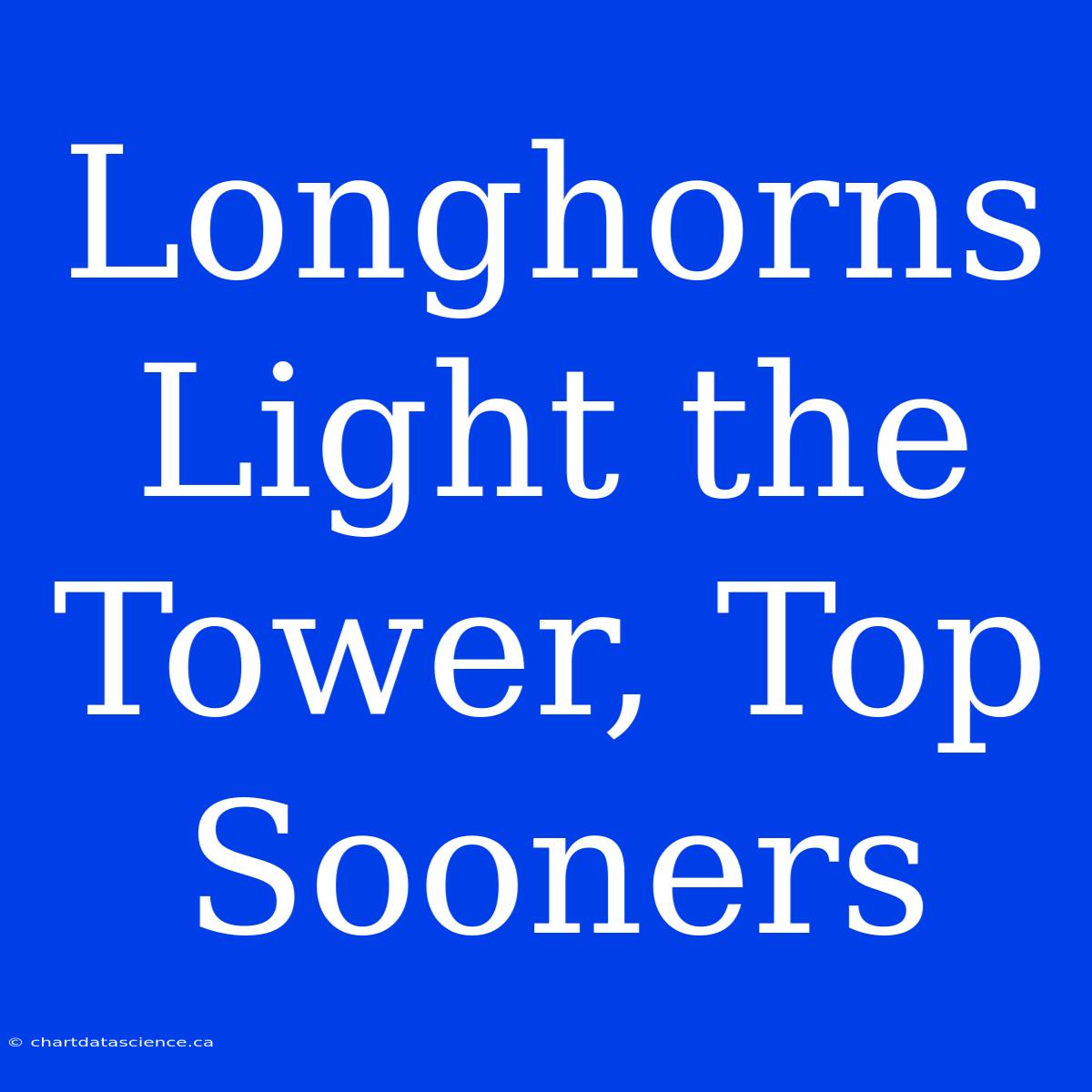 Longhorns Light The Tower, Top Sooners