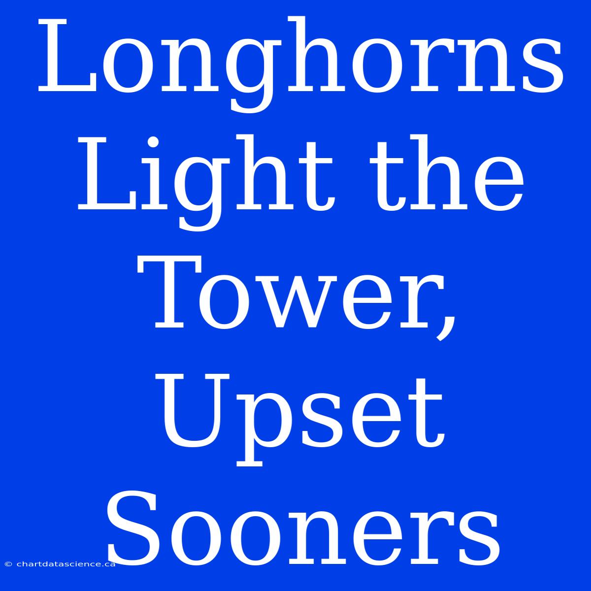 Longhorns Light The Tower, Upset Sooners