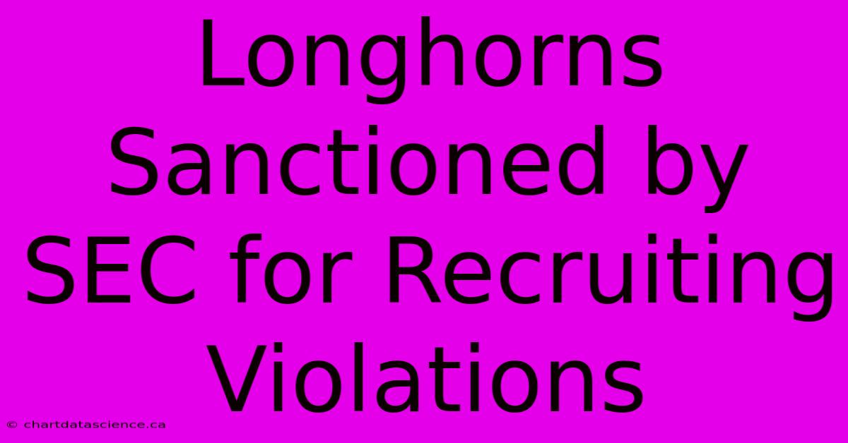 Longhorns Sanctioned By SEC For Recruiting Violations