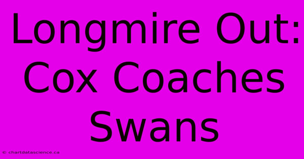 Longmire Out: Cox Coaches Swans