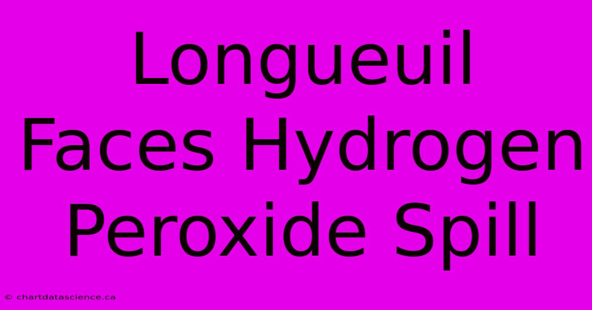 Longueuil Faces Hydrogen Peroxide Spill