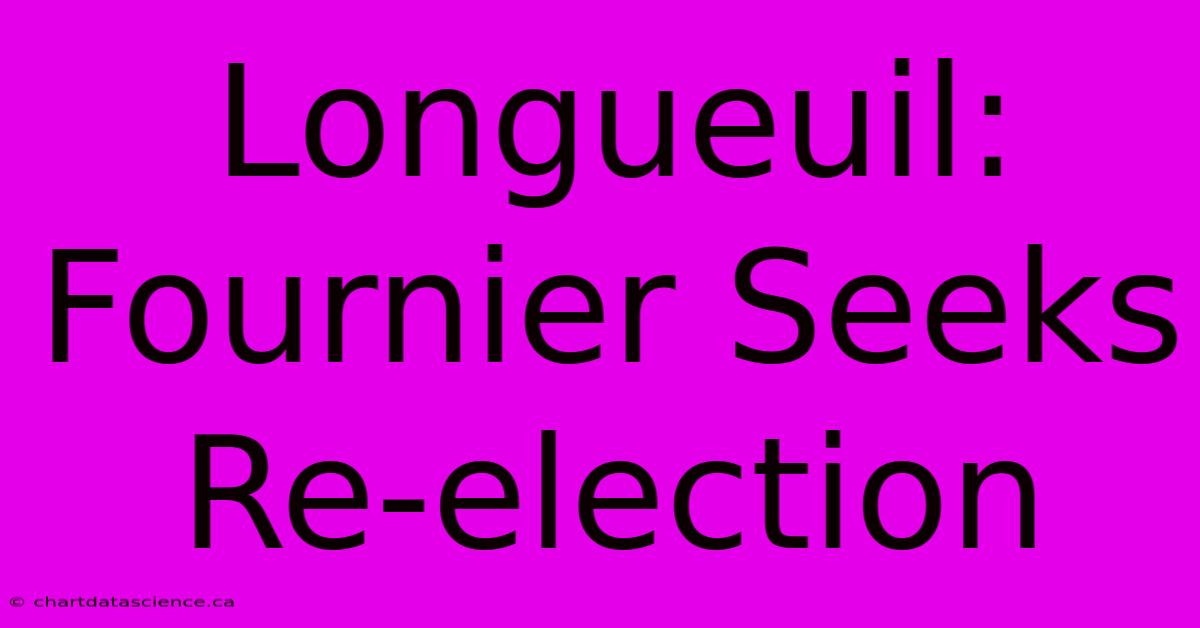 Longueuil: Fournier Seeks Re-election