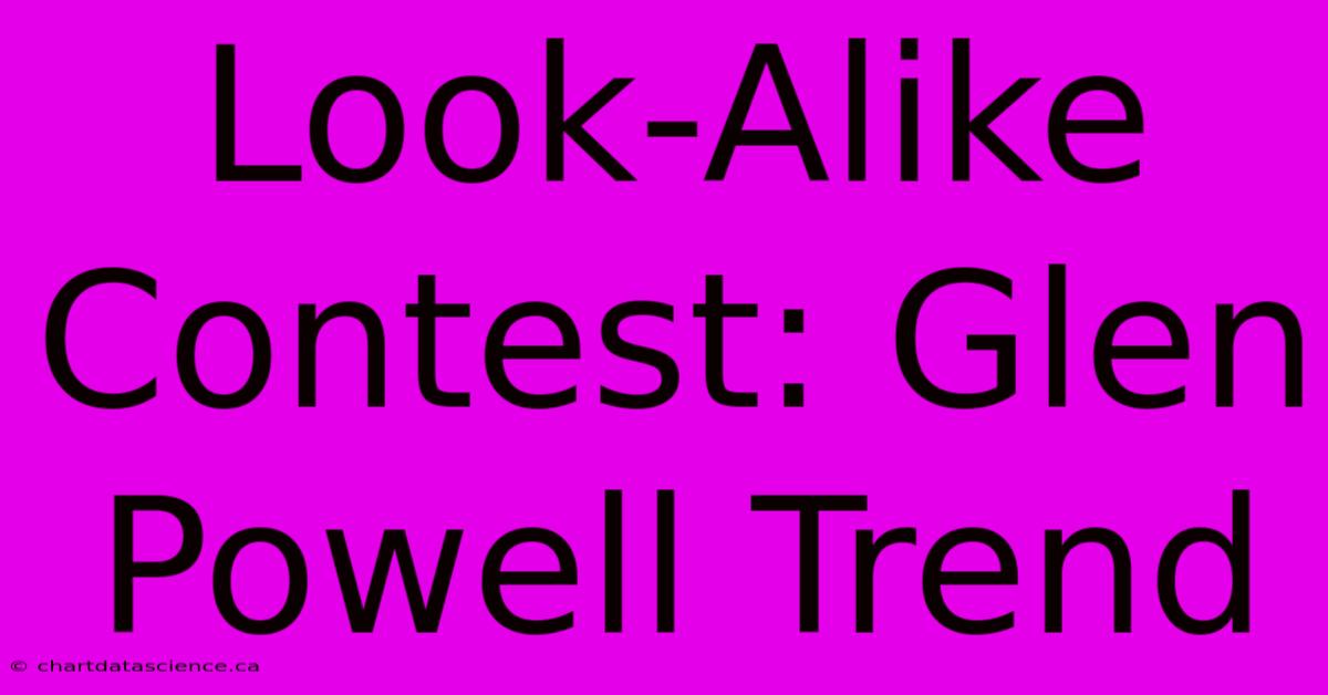 Look-Alike Contest: Glen Powell Trend