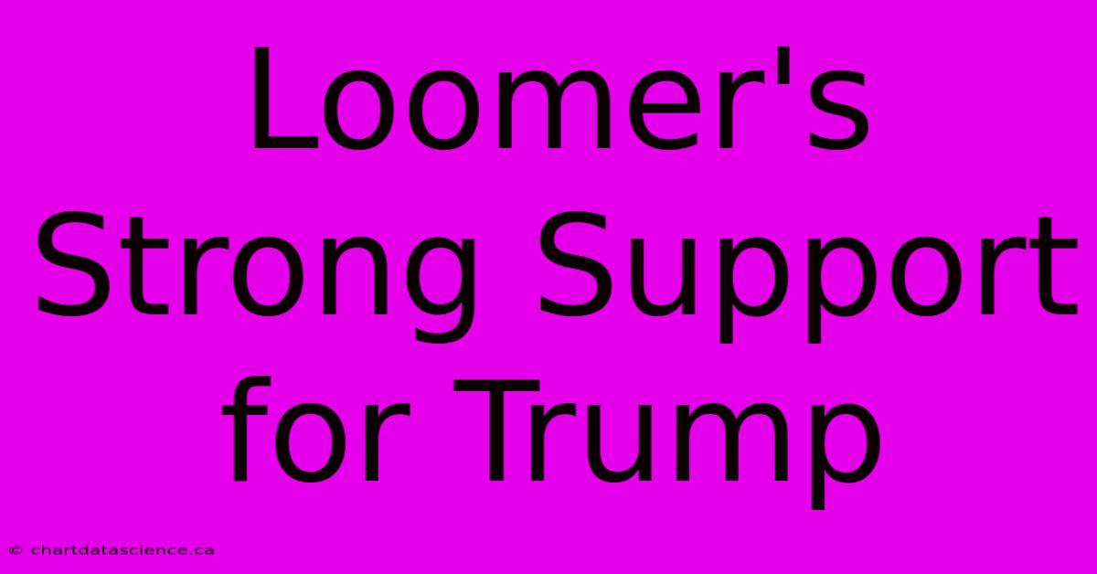 Loomer's Strong Support For Trump