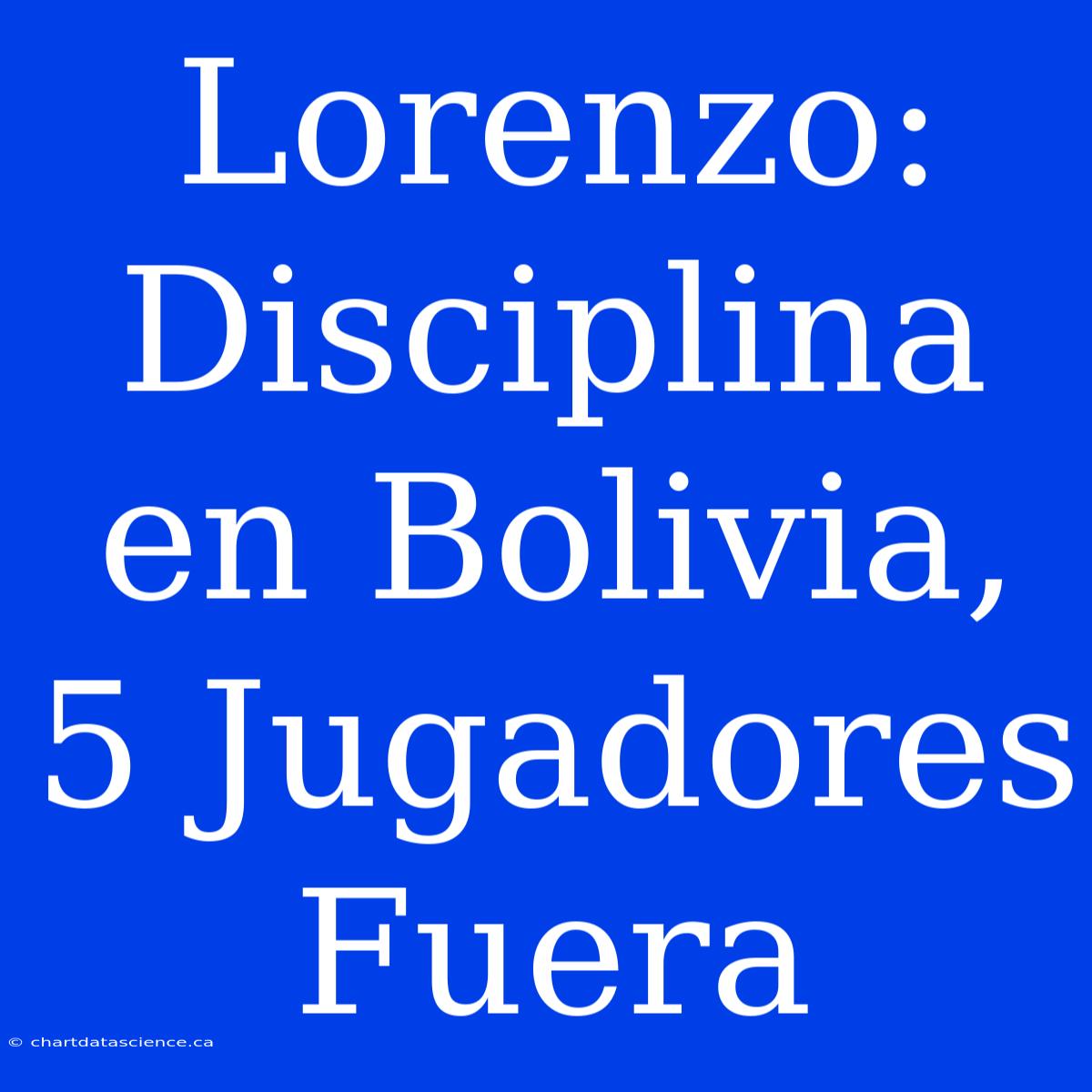 Lorenzo: Disciplina En Bolivia, 5 Jugadores Fuera