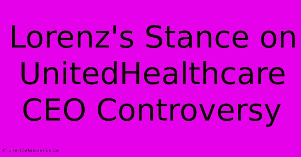 Lorenz's Stance On UnitedHealthcare CEO Controversy