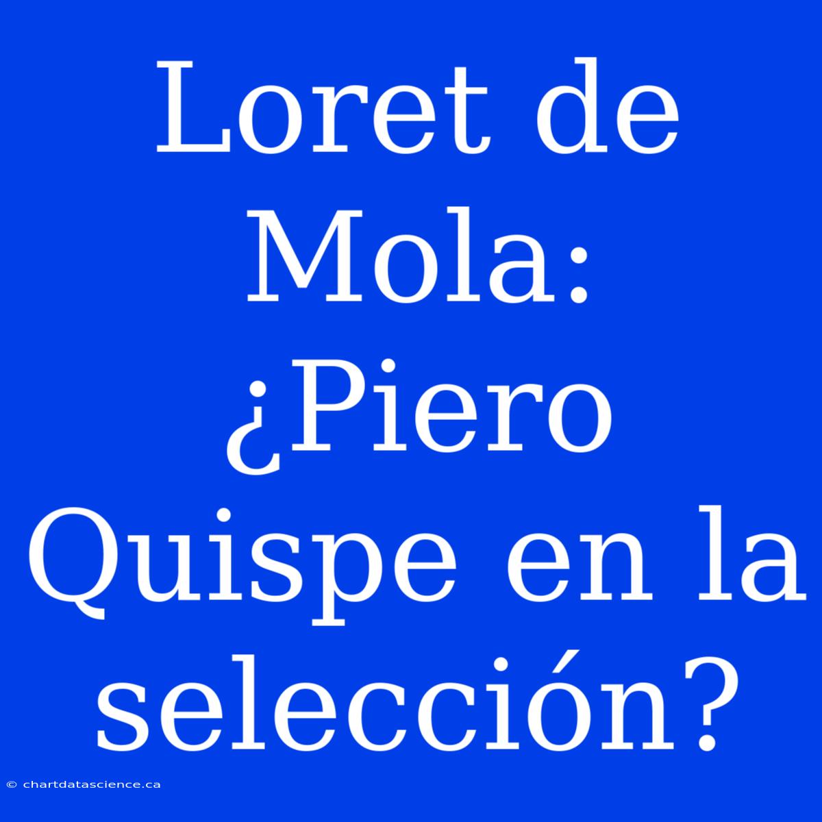 Loret De Mola: ¿Piero Quispe En La Selección?