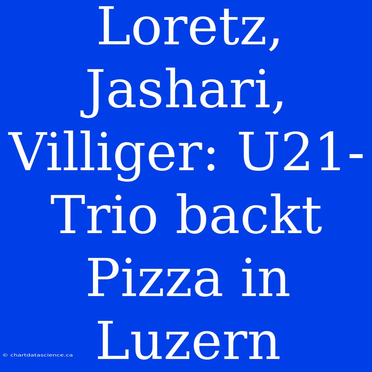 Loretz, Jashari, Villiger: U21-Trio Backt Pizza In Luzern