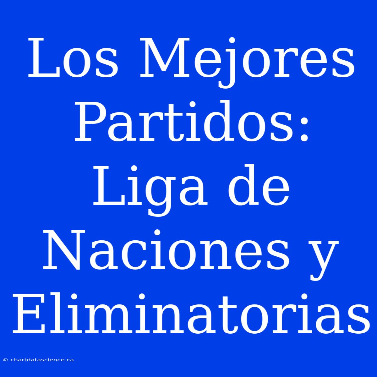 Los Mejores Partidos: Liga De Naciones Y Eliminatorias