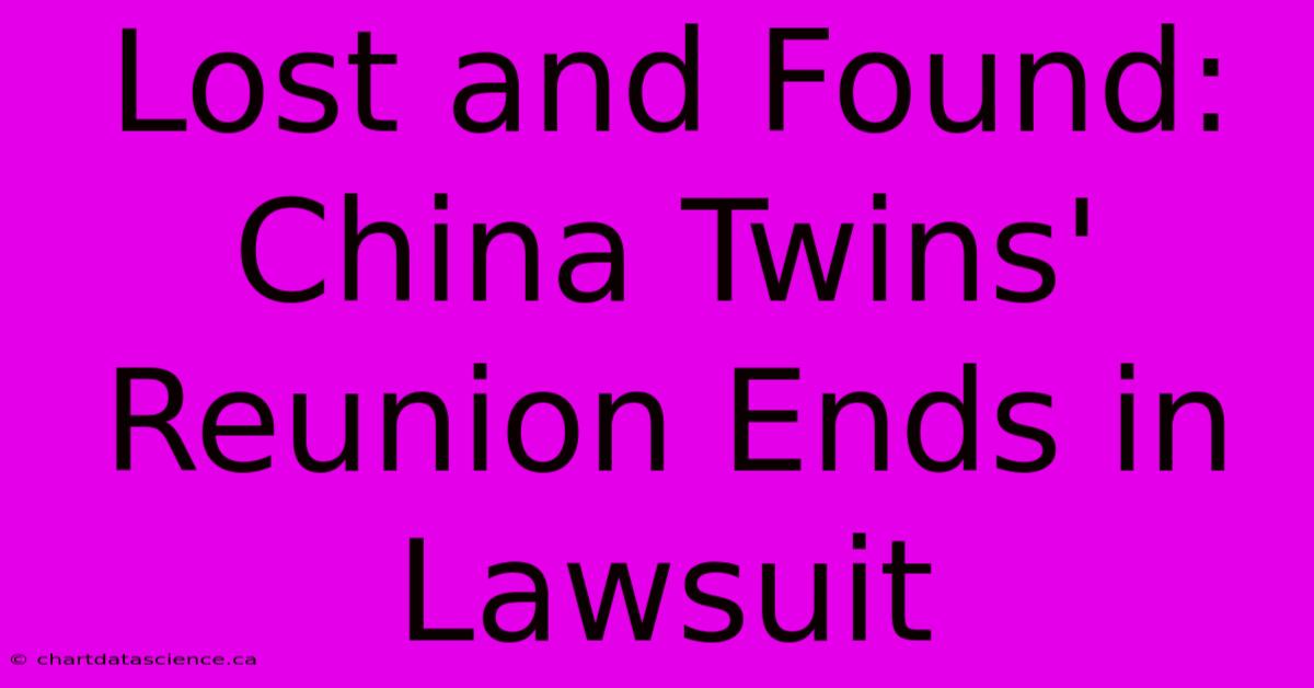 Lost And Found: China Twins' Reunion Ends In Lawsuit